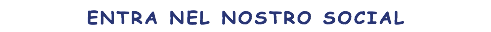 ENTRA NEL NOSTRO SOCIAL